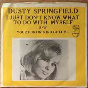 Dusty Springfield - I Just Don't Know What To Do With Myself / Your Hurtin' Kind Of Love